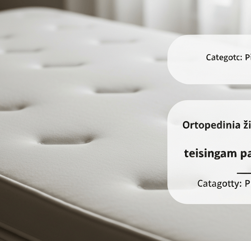 Ortopediniai Čiužiniai 2026: Ekspertų Gidas Teisingam Pasirinkimui